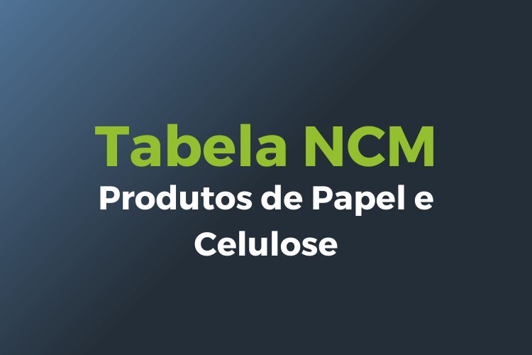 NCM Papel e Celulose: evite erros de classificação fiscal